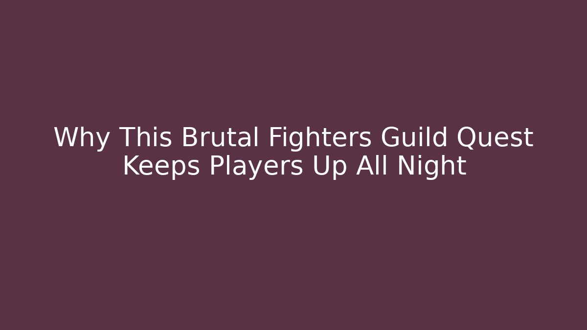 Why This Brutal Fighters Guild Quest Keeps Players Up All Night