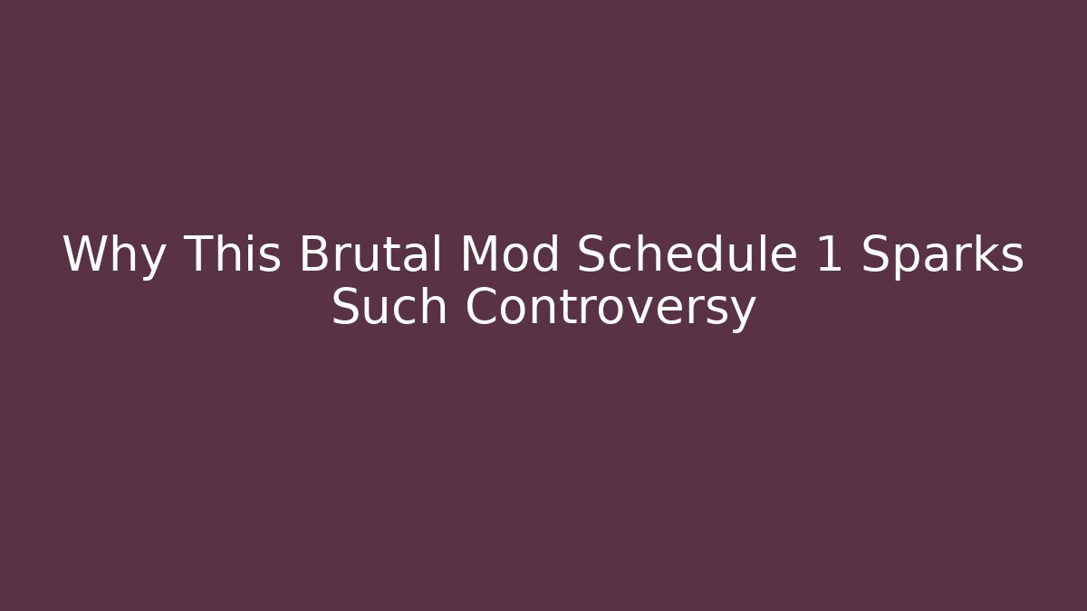Why This Brutal Mod Schedule 1 Sparks Such Controversy