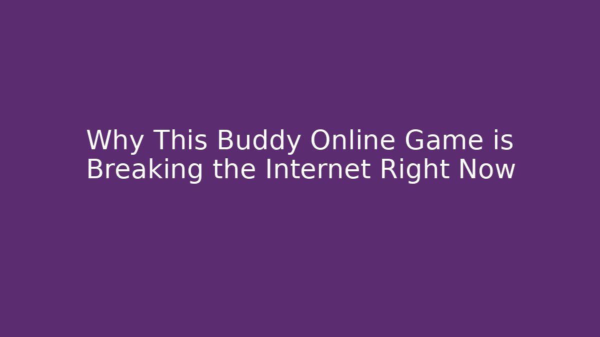 Why This Buddy Online Game is Breaking the Internet Right Now