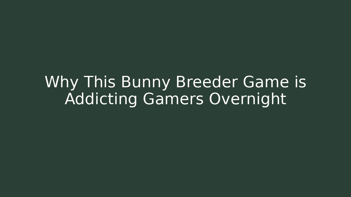 Why This Bunny Breeder Game is Addicting Gamers Overnight - Critter Realm