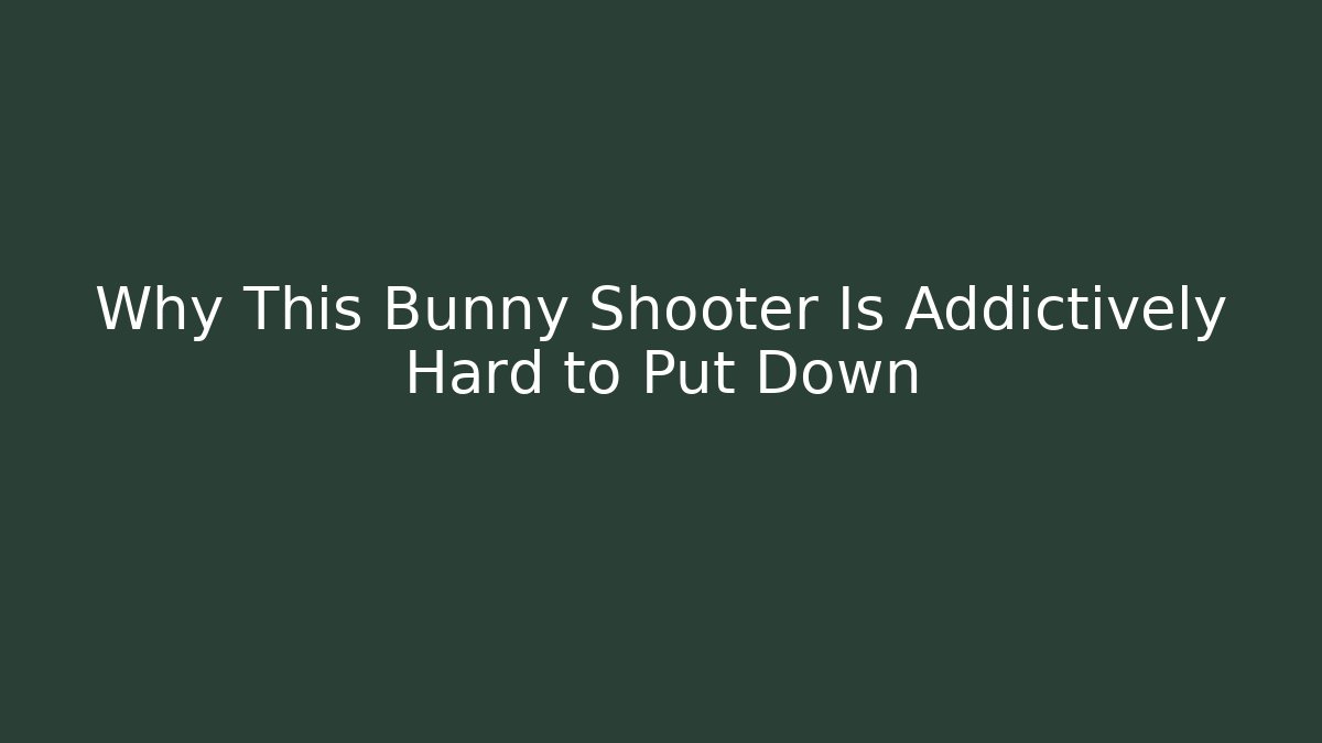 Why This Bunny Shooter Is Addictively Hard to Put Down