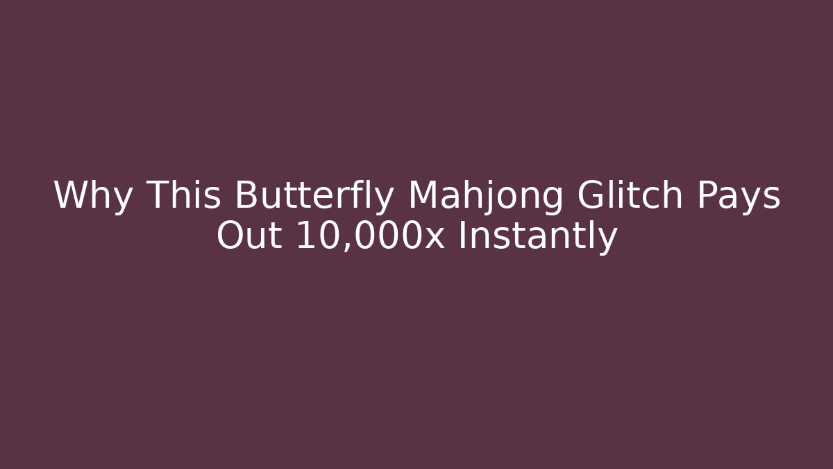 Why This Butterfly Mahjong Glitch Pays Out 10,000x Instantly