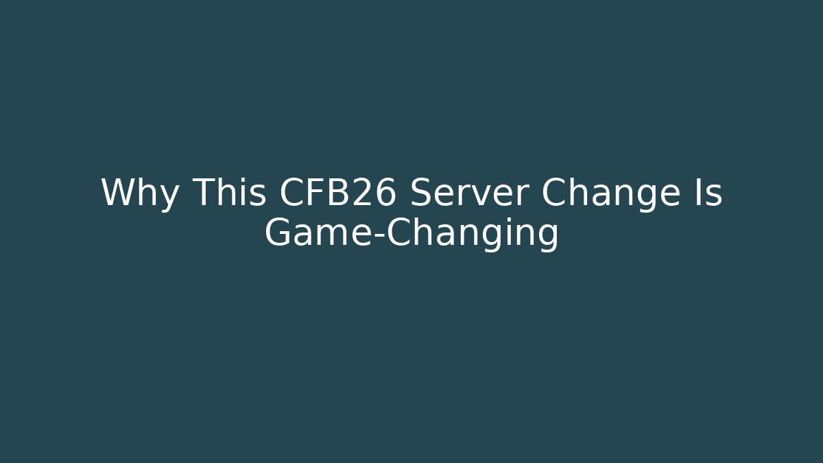 Why This CFB26 Server Change Is Game-Changing