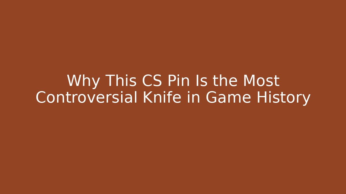 Why This CS Pin Is the Most Controversial Knife in Game History