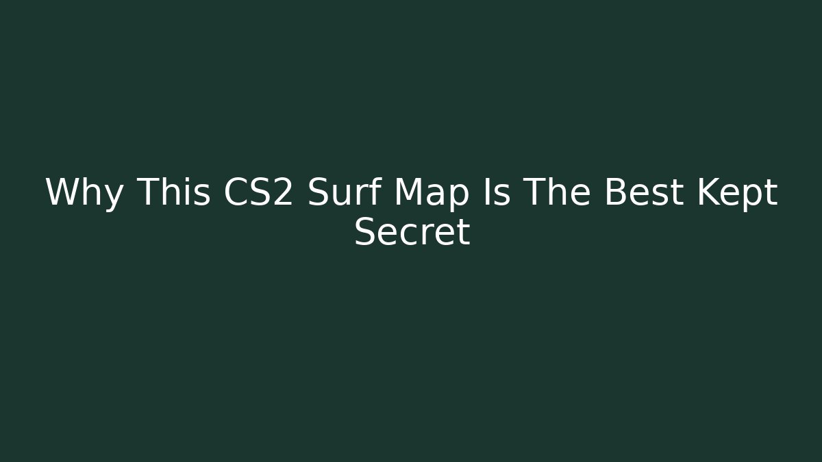 Why This CS2 Surf Map Is The Best Kept Secret