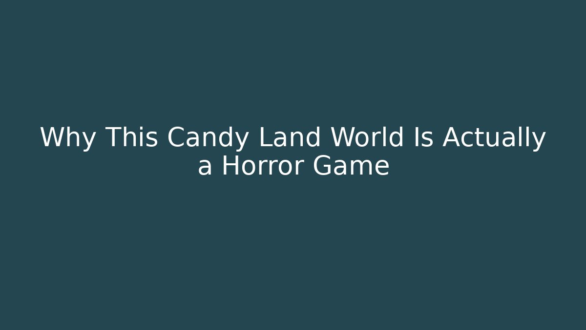 Why This Candy Land World Is Actually a Horror Game