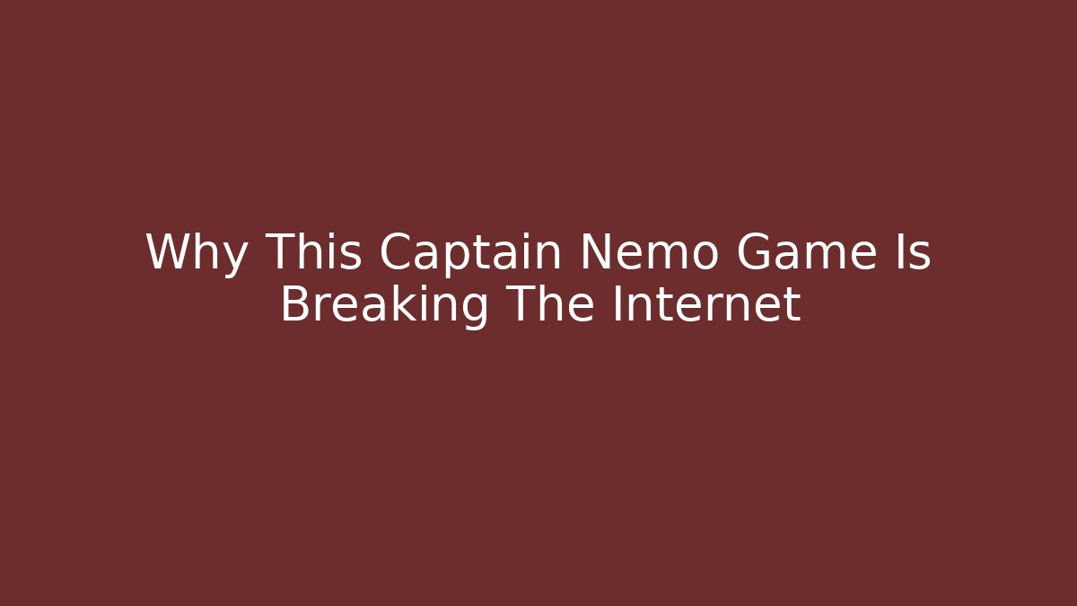 Why This Captain Nemo Game Is Breaking The Internet