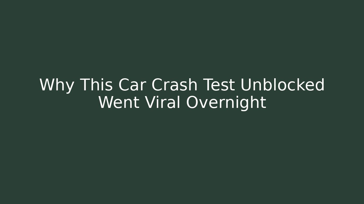 Why This Car Crash Test Unblocked Went Viral Overnight