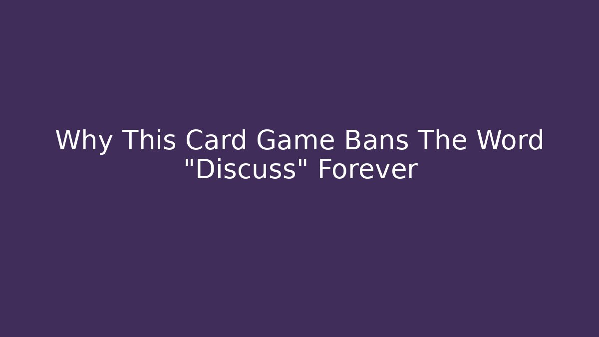 Why This Card Game Bans The Word "Discuss" Forever