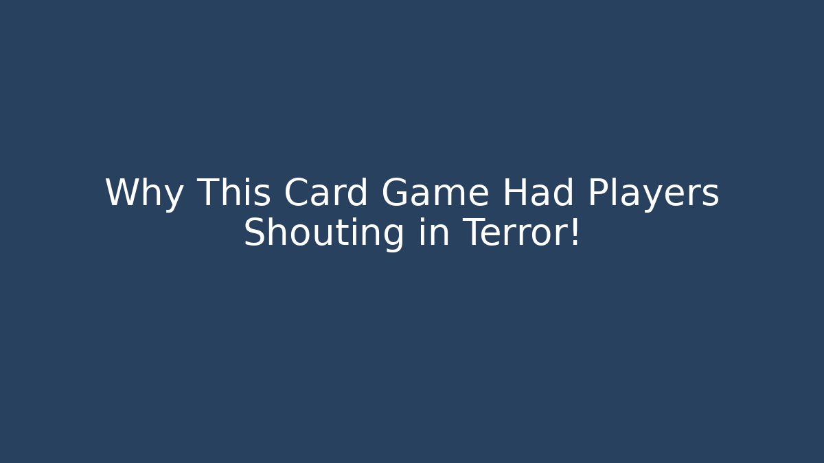 Why This Card Game Had Players Shouting in Terror!