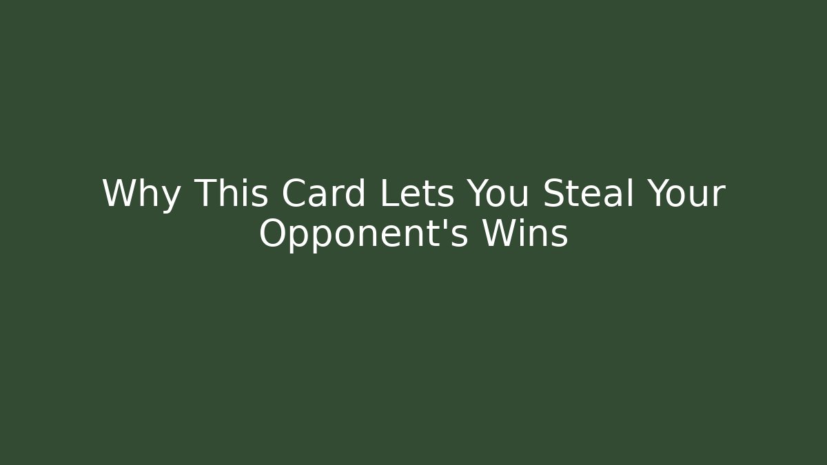 Why This Card Lets You Steal Your Opponent's Wins