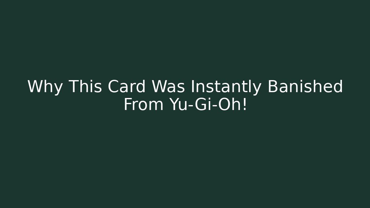 Why This Card Was Instantly Banished From Yu-Gi-Oh! - Critter Realm