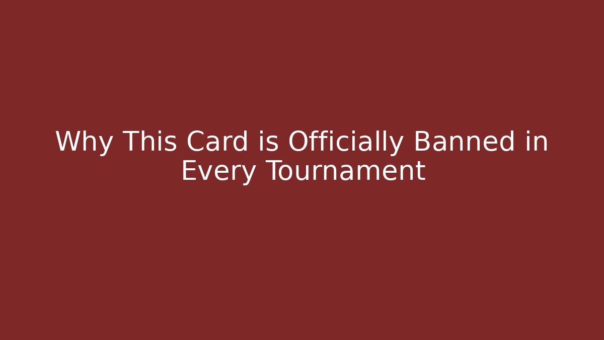 Why This Card is Officially Banned in Every Tournament