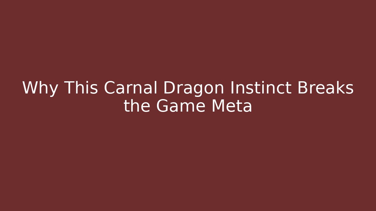 Why This Carnal Dragon Instinct Breaks the Game Meta - Critter Realm
