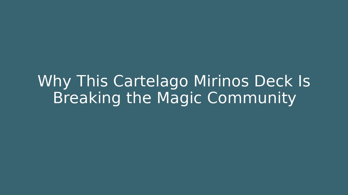 Why This Cartelago Mirinos Deck Is Breaking the Magic Community