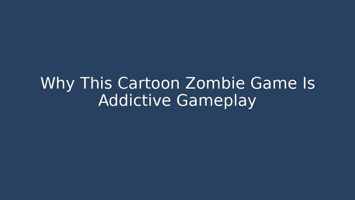 Why This Cartoon Zombie Game Is Addictive Gameplay