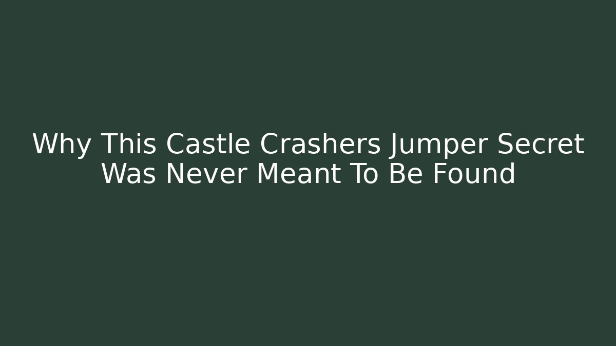Why This Castle Crashers Jumper Secret Was Never Meant To Be Found