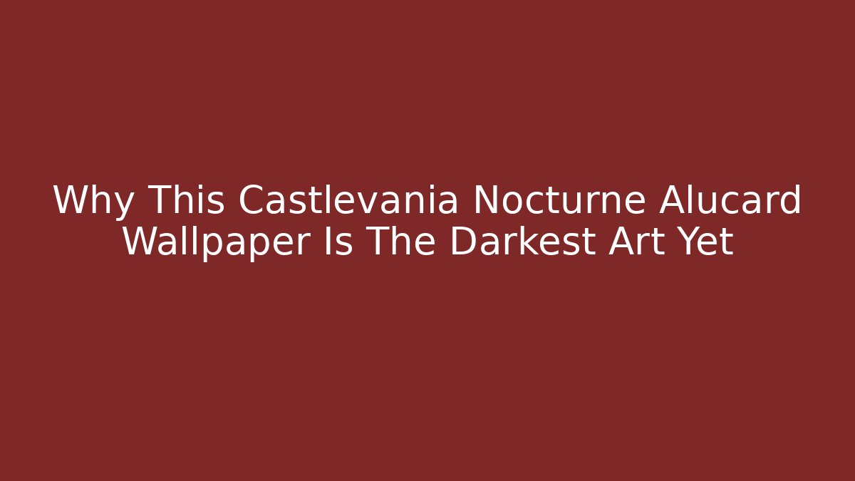 Why This Castlevania Nocturne Alucard Wallpaper Is The Darkest Art Yet