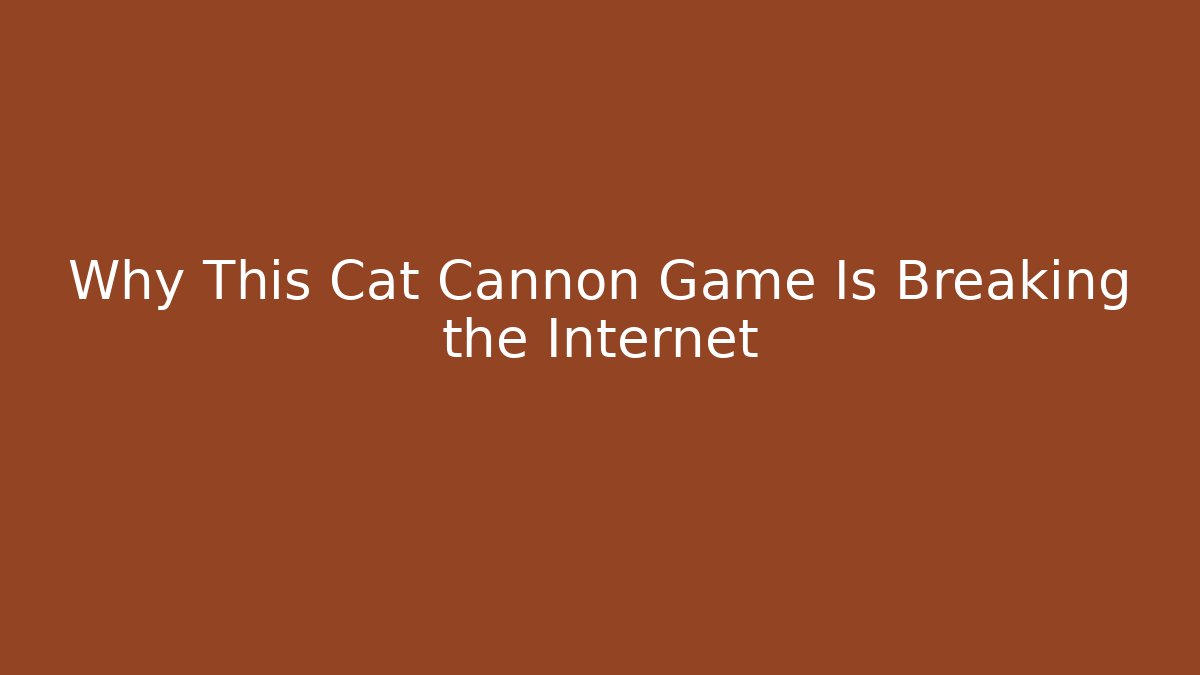 Why This Cat Cannon Game Is Breaking the Internet - Critter Realm