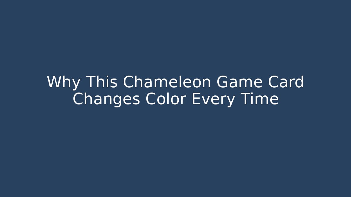 Why This Chameleon Game Card Changes Color Every Time