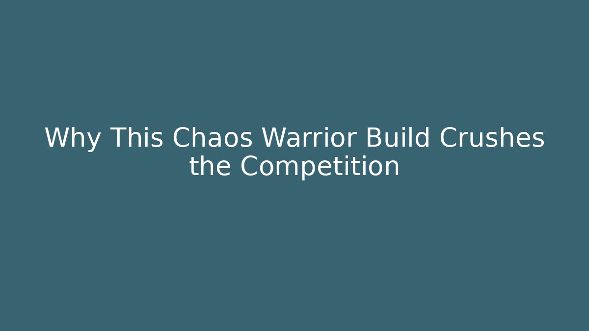 Why This Chaos Warrior Build Crushes the Competition