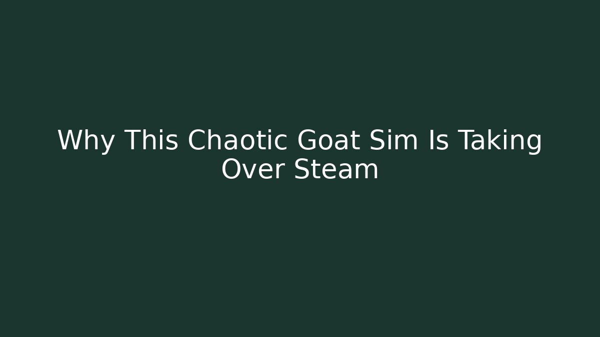 Why This Chaotic Goat Sim Is Taking Over Steam - Critter Realm