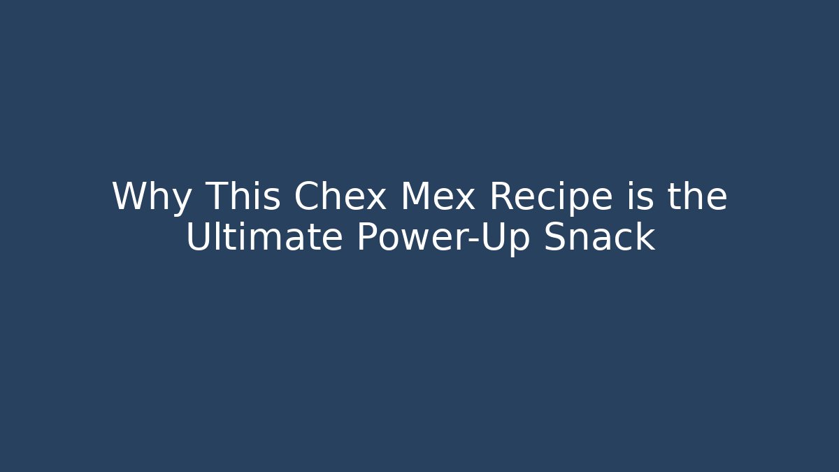 Why This Chex Mex Recipe is the Ultimate Power-Up Snack