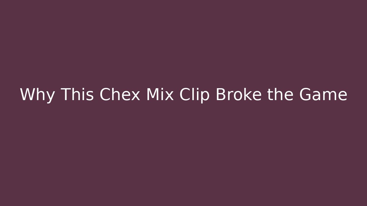Why This Chex Mix Clip Broke the Game