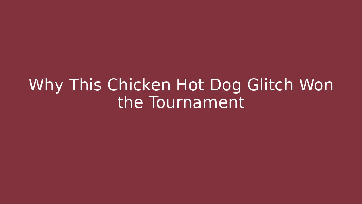 Why This Chicken Hot Dog Glitch Won the Tournament
