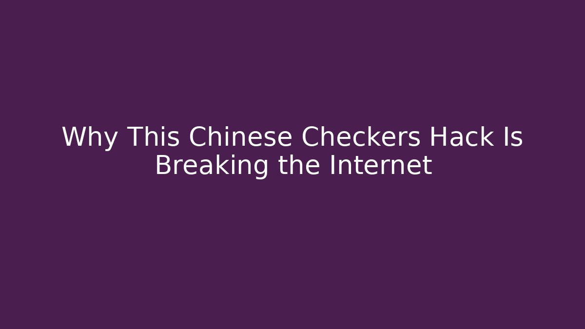 Why This Chinese Checkers Hack Is Breaking the Internet - Critter Realm