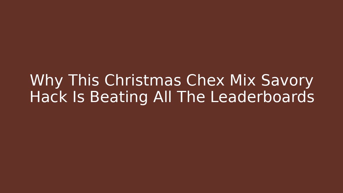 Why This Christmas Chex Mix Savory Hack Is Beating All The Leaderboards