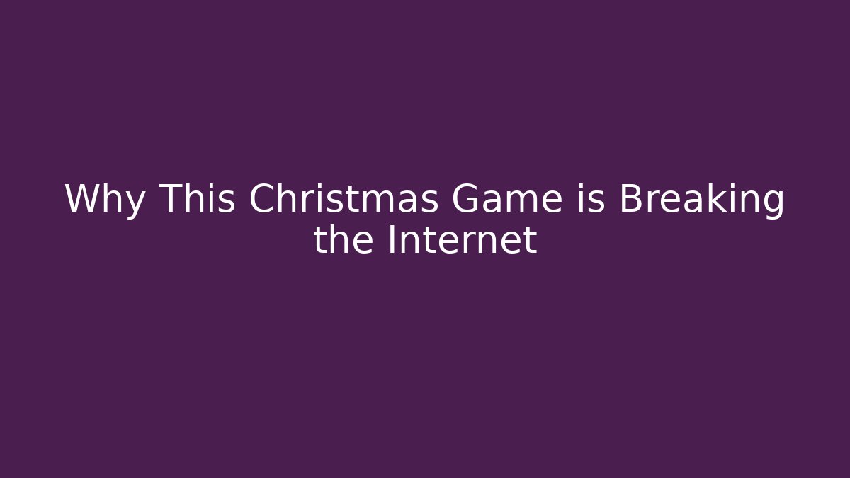 Why This Christmas Game is Breaking the Internet