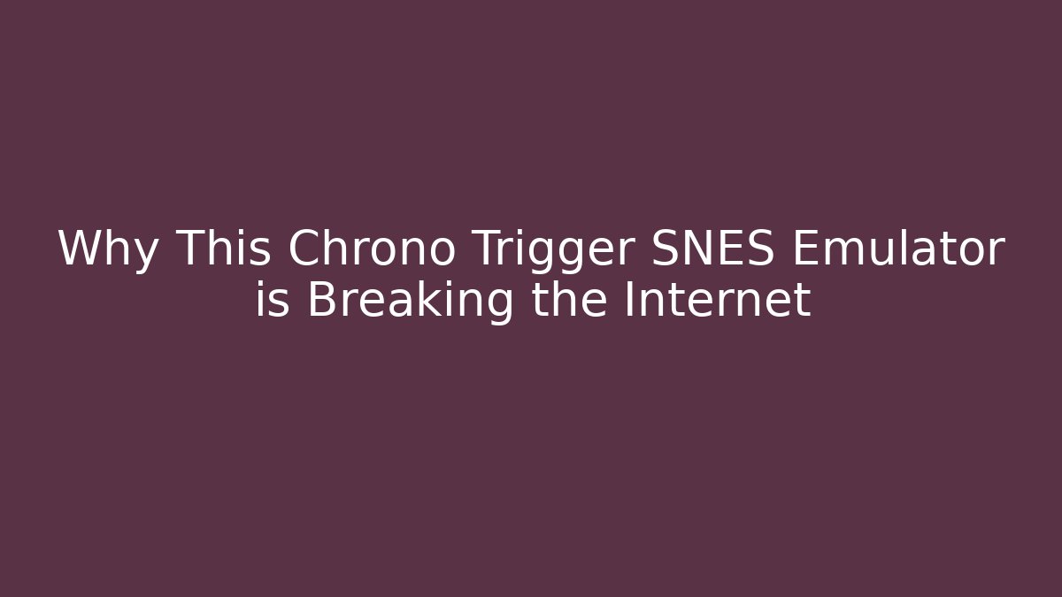 Why This Chrono Trigger SNES Emulator is Breaking the Internet