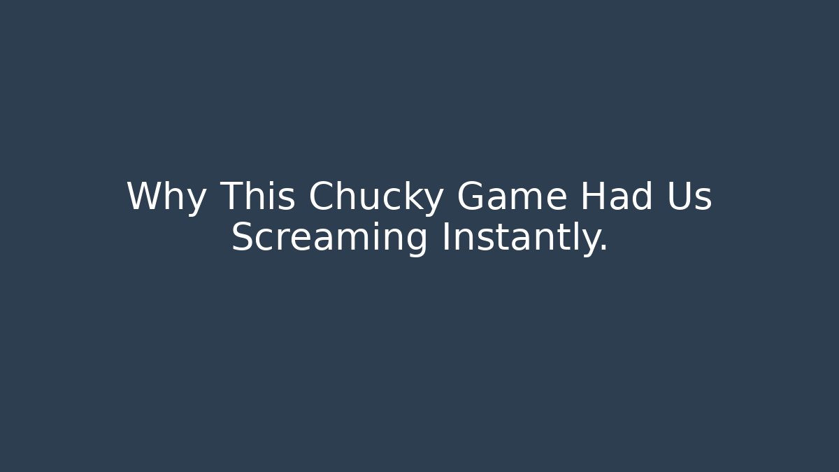 Why This Chucky Game Had Us Screaming Instantly.