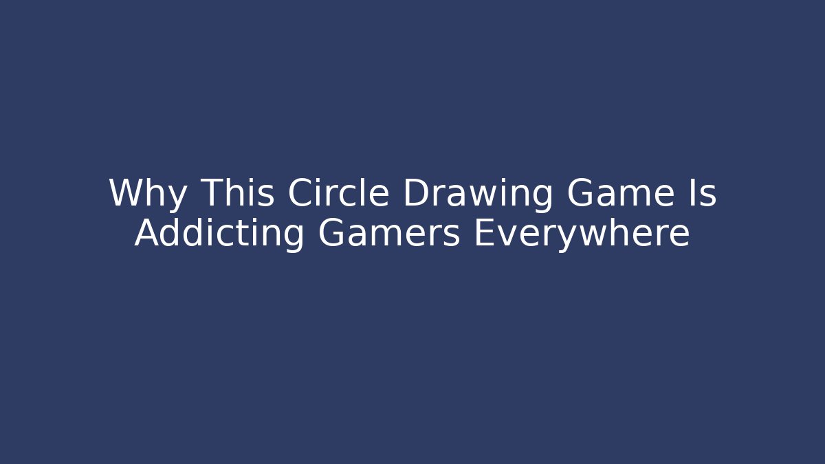 Why This Circle Drawing Game Is Addicting Gamers Everywhere