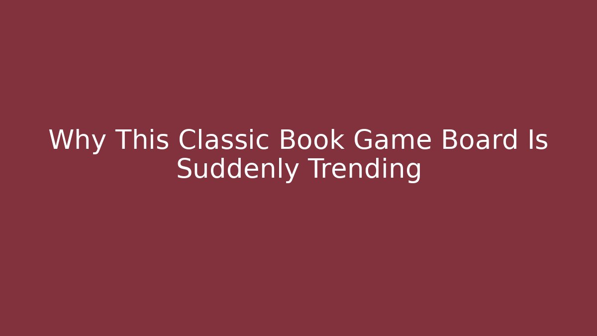 Why This Classic Book Game Board Is Suddenly Trending