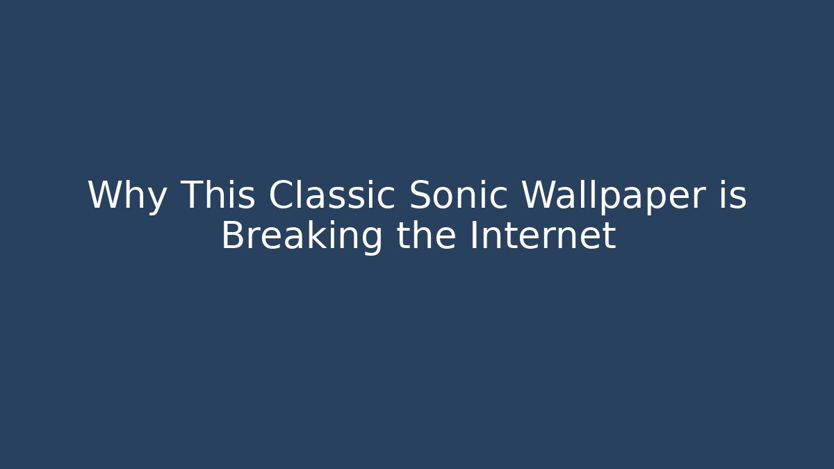 Why This Classic Sonic Wallpaper is Breaking the Internet - Critter Realm