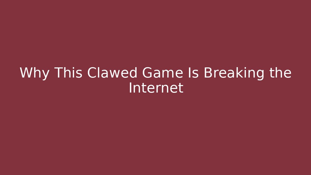 Why This Clawed Game Is Breaking the Internet