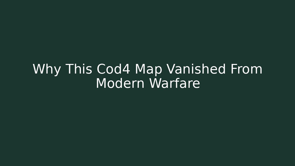 Why This Cod4 Map Vanished From Modern Warfare