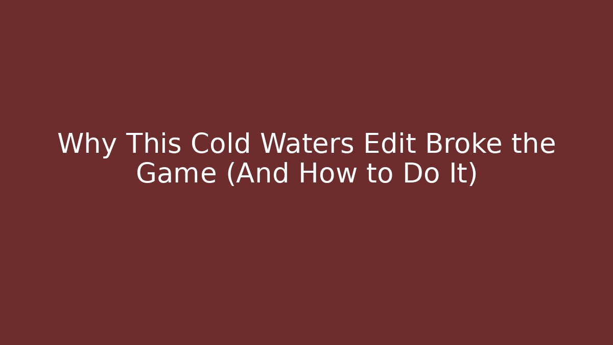 Why This Cold Waters Edit Broke the Game (And How to Do It)
