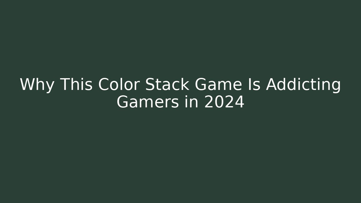 Why This Color Stack Game Is Addicting Gamers in 2024