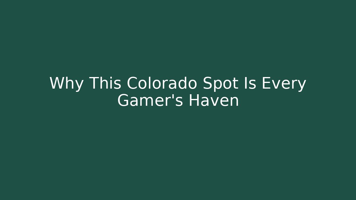 Why This Colorado Spot Is Every Gamer's Haven