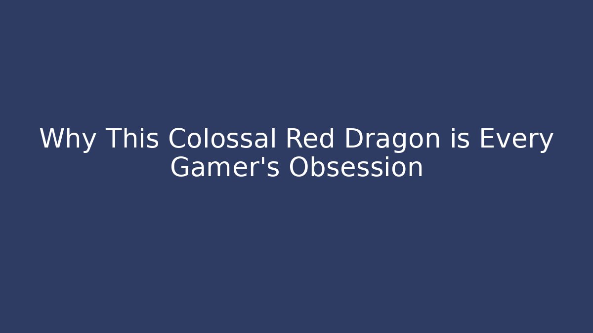 Why This Colossal Red Dragon is Every Gamer's Obsession - Critter Realm