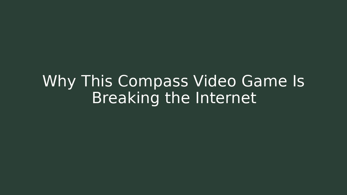 Why This Compass Video Game Is Breaking the Internet