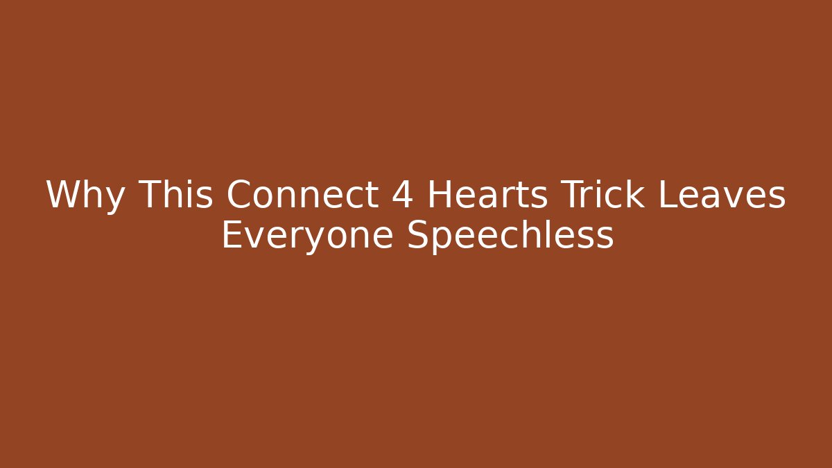 Why This Connect 4 Hearts Trick Leaves Everyone Speechless