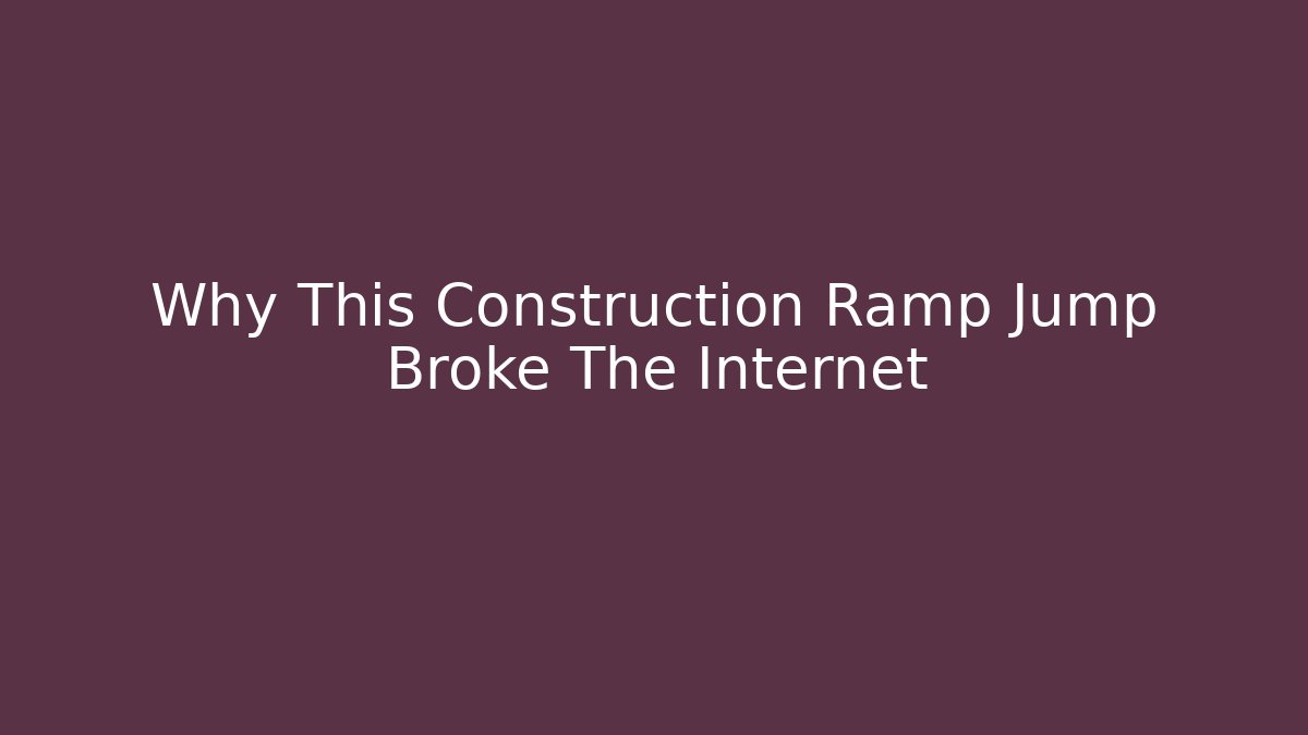 Why This Construction Ramp Jump Broke The Internet - Critter Realm