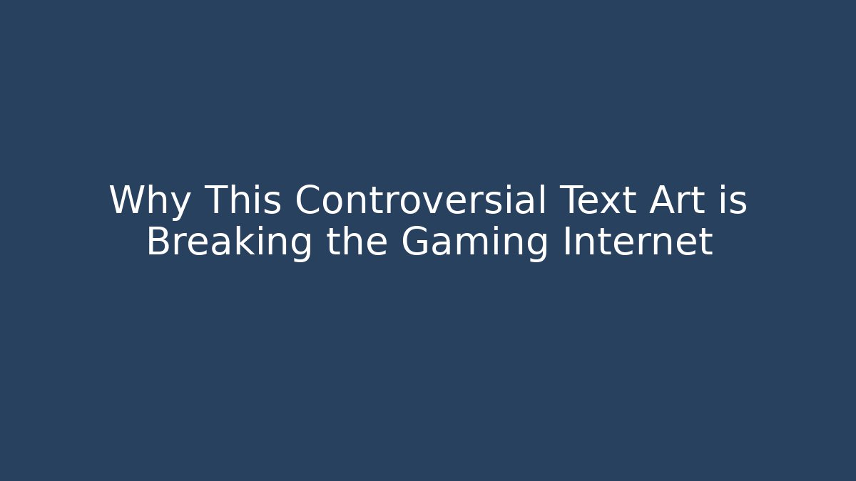 Why This Controversial Text Art is Breaking the Gaming Internet - Critter Realm