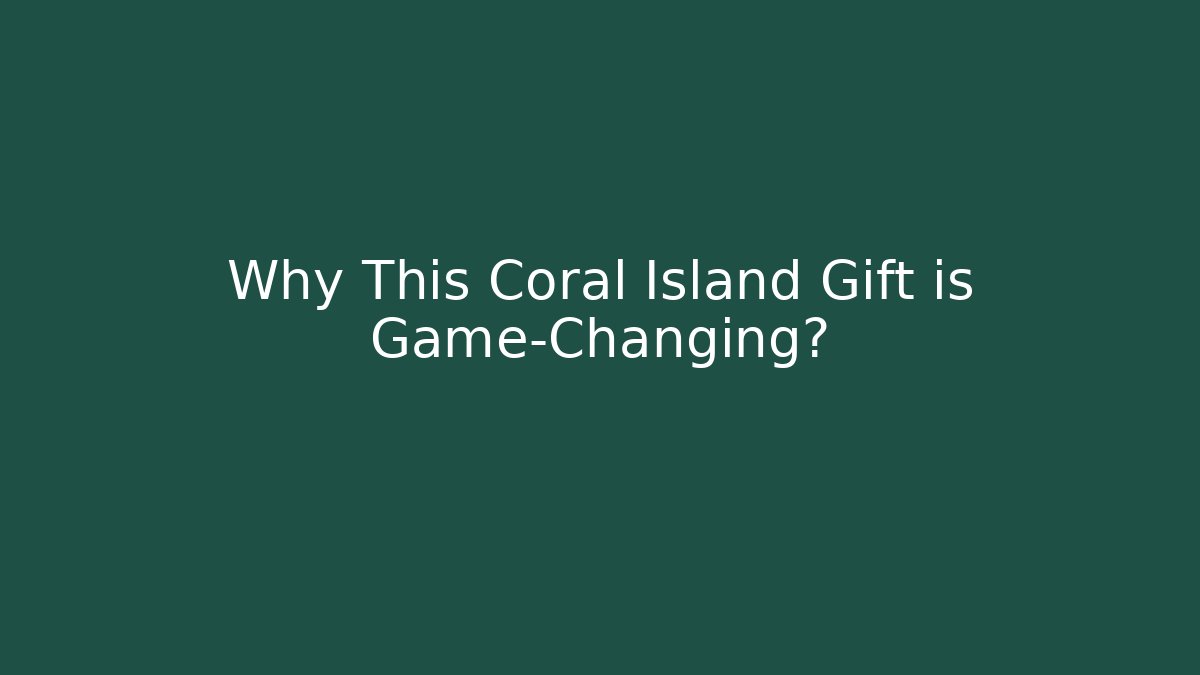 Why This Coral Island Gift is Game-Changing? - Critter Realm