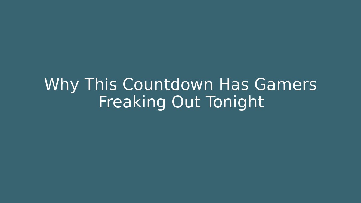 Why This Countdown Has Gamers Freaking Out Tonight