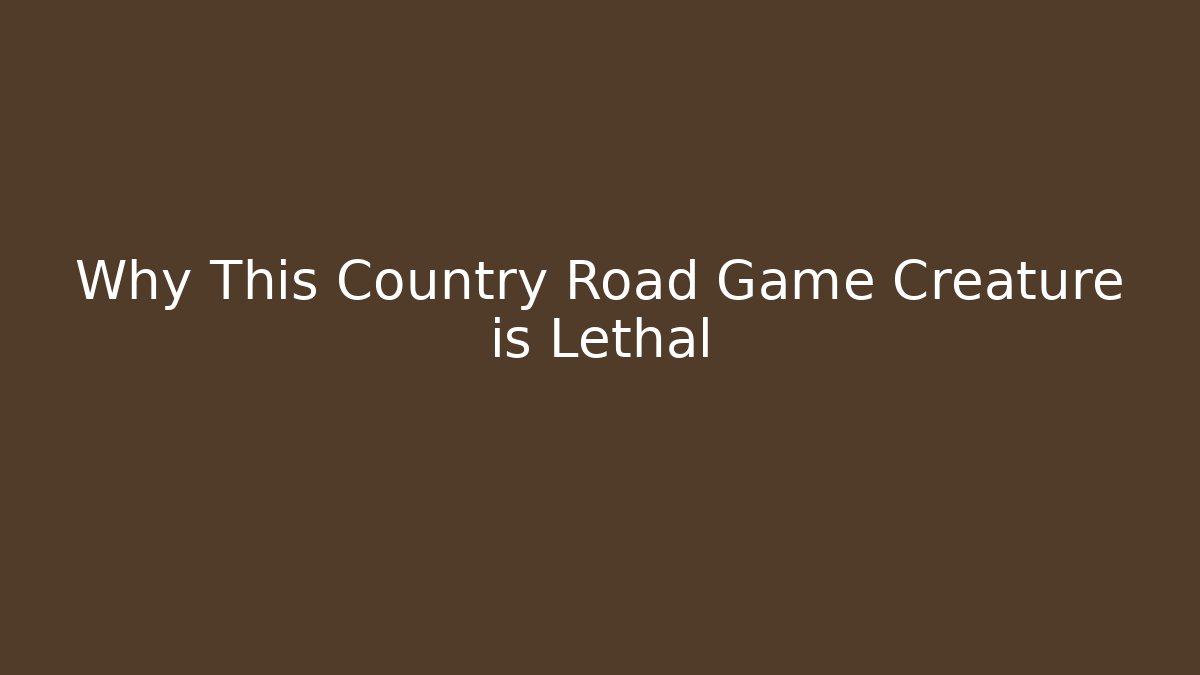 Why This Country Road Game Creature is Lethal